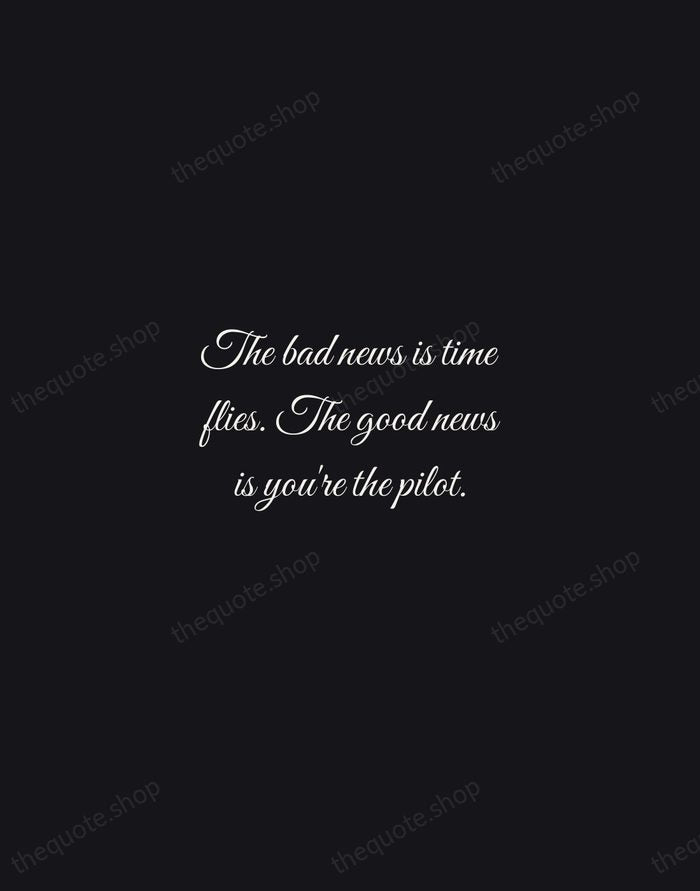 The bad news is time flies. The good news is you're the… — Michael Altshuler — Night Script