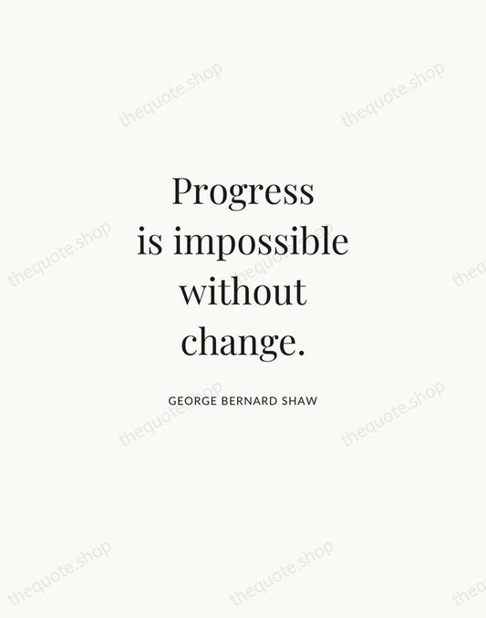 Progress is impossible without change. — George Bernard Shaw | Printable Wall Art — Atelier Serif