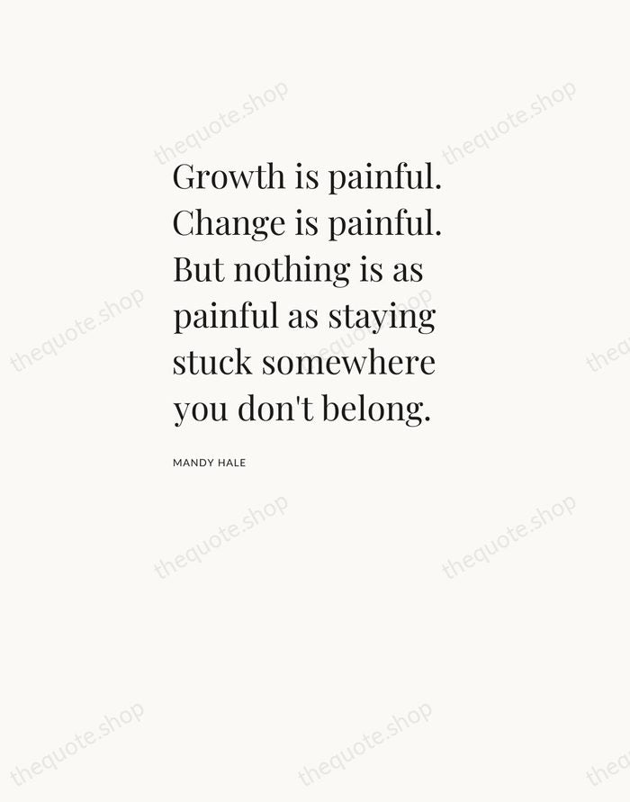 Growth is painful. Change is painful. But nothing is as painful as… — Mandy Hale — Asymmetric Left
