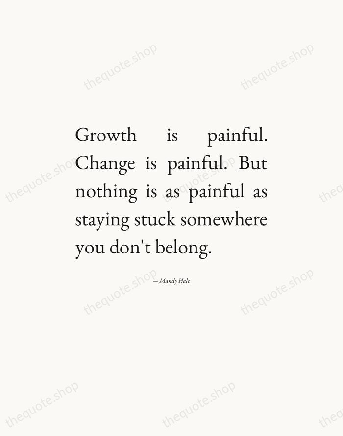 Growth is painful. Change is painful. But nothing is as painful as… — Mandy Hale — Editorial Justified