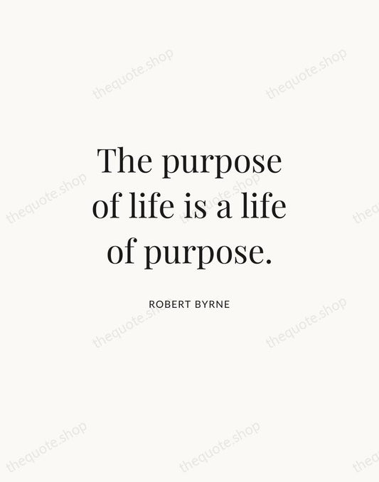 The purpose of life is a life of purpose. — Robert Byrne | Printable Wall Art — Atelier Serif