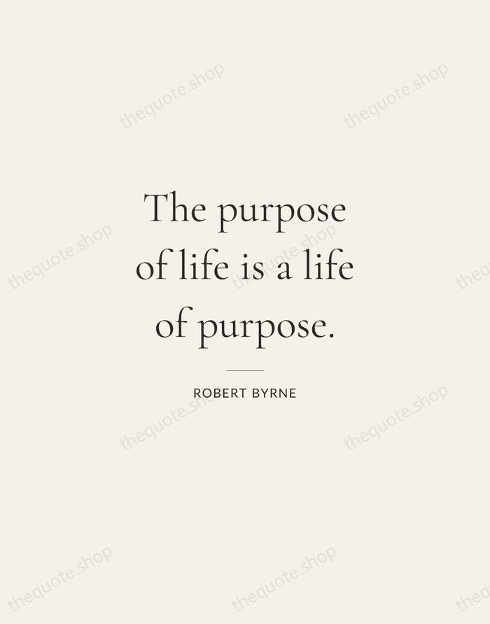 The purpose of life is a life of purpose. — Robert Byrne — Gallery Rule