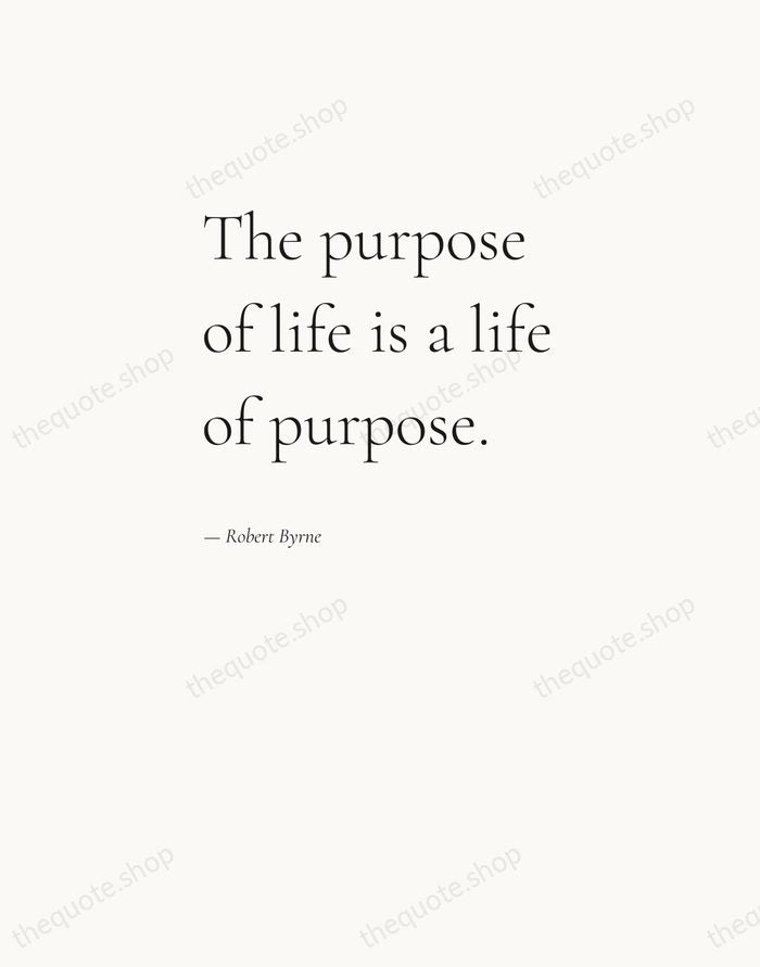 The purpose of life is a life of purpose. — Robert Byrne — Editorial Left Serif