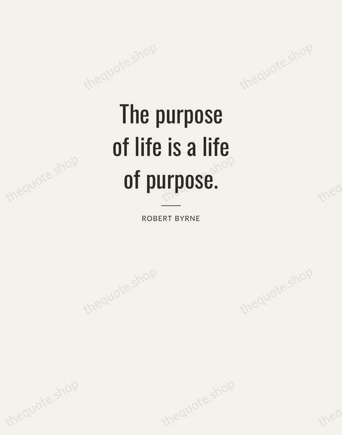 The purpose of life is a life of purpose. — Robert Byrne — Letterpress Caps