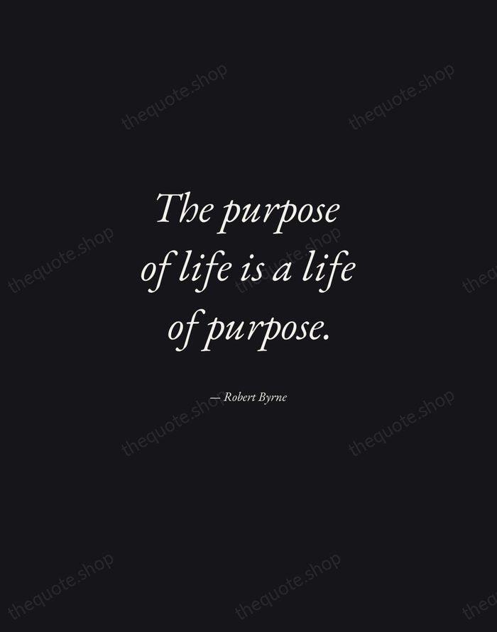 The purpose of life is a life of purpose. — Robert Byrne — Manuscript Italic
