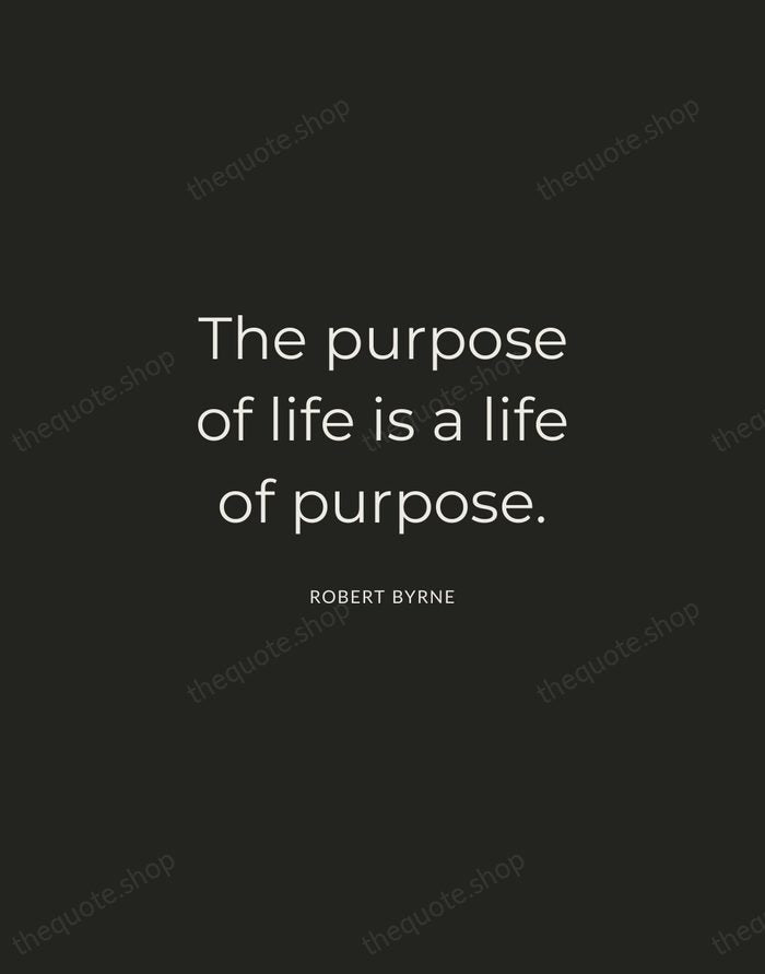 The purpose of life is a life of purpose. — Robert Byrne — Charcoal Sans