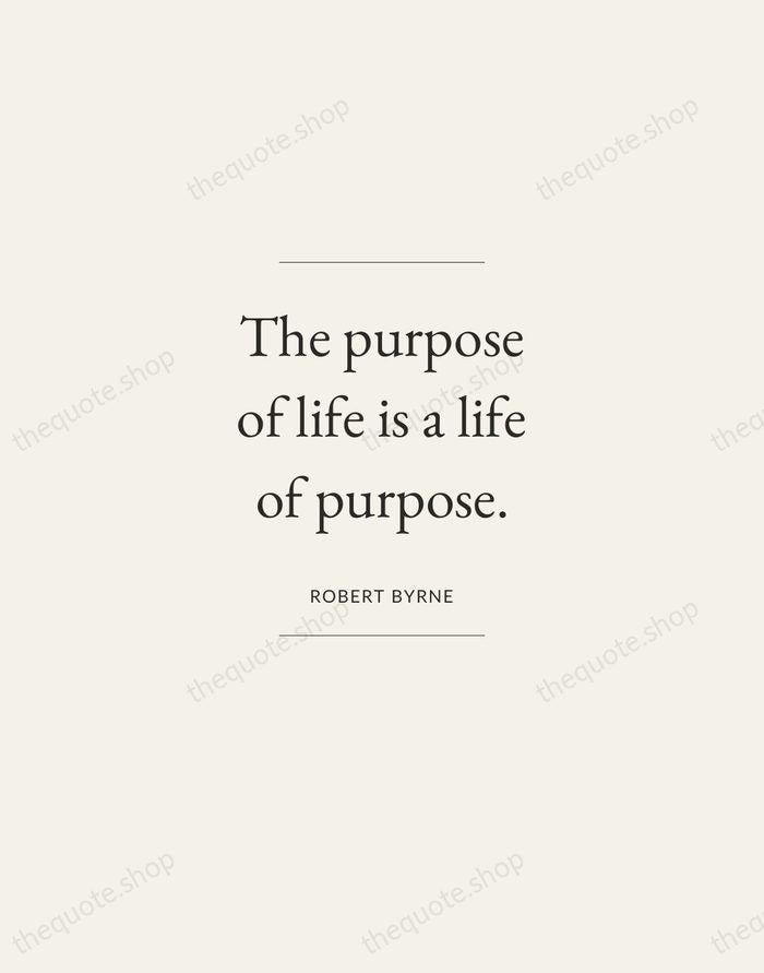 The purpose of life is a life of purpose. — Robert Byrne — Gallery Frame
