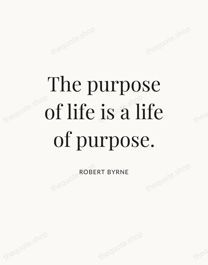 The purpose of life is a life of purpose. — Robert Byrne — Statement Serif