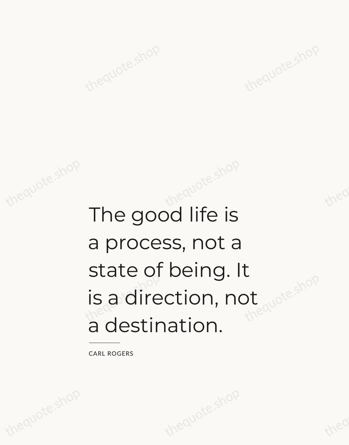 The good life is a process, not a state of being. It… — Carl Rogers — Studio Left