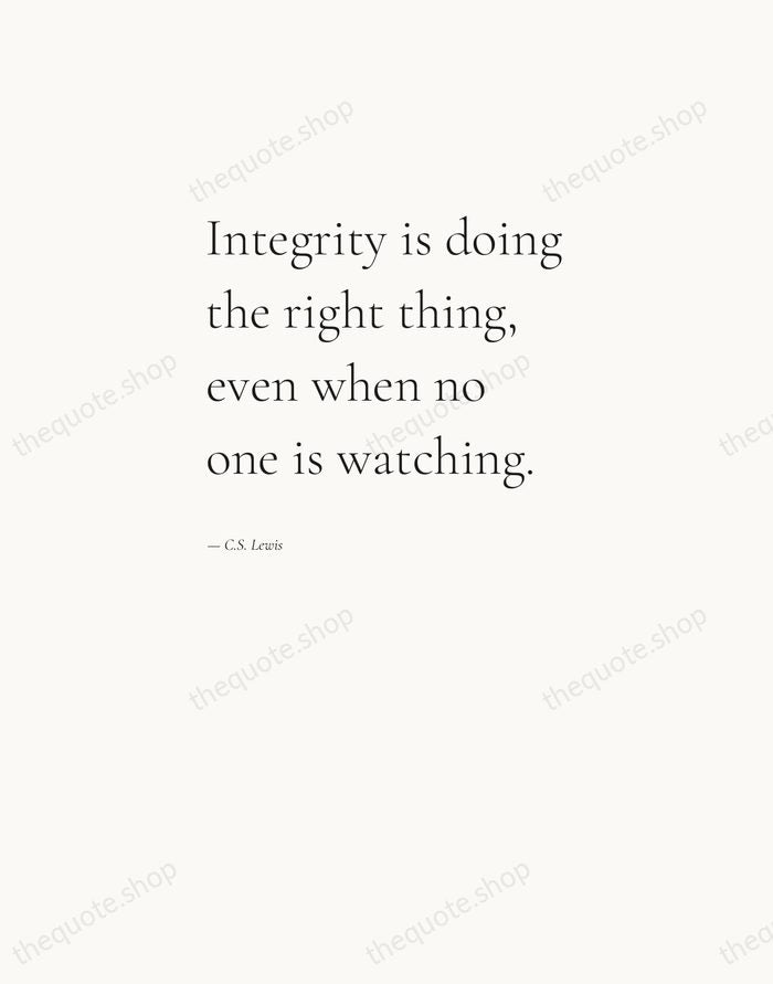 Integrity is doing the right thing, even when no one is watching. — C.S. Lewis — Editorial Left Serif