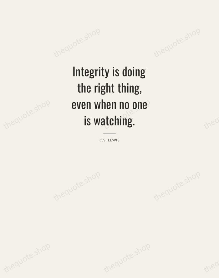Integrity is doing the right thing, even when no one is watching. — C.S. Lewis — Letterpress Caps