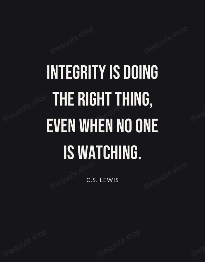 Integrity is doing the right thing, even when no one is watching. — C.S. Lewis | Printable Wall Art — Poster Condensed