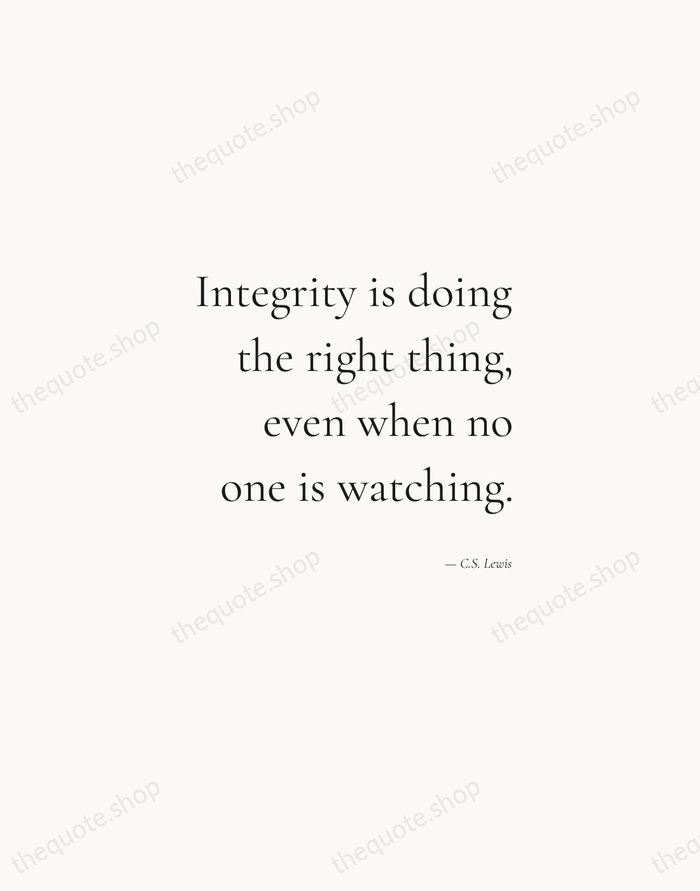 Integrity is doing the right thing, even when no one is watching. — C.S. Lewis — Soft Serif Right
