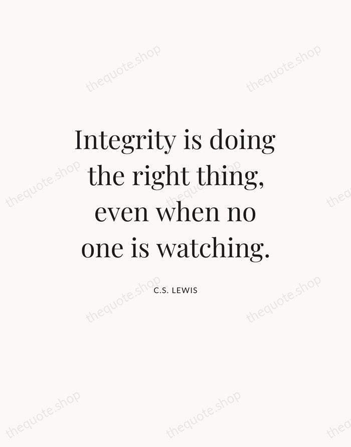 Integrity is doing the right thing, even when no one is watching. — C.S. Lewis — Statement Serif