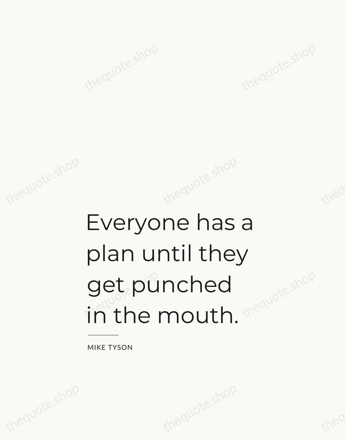 Everyone has a plan until they get punched in the mouth. — Mike Tyson — Studio Left