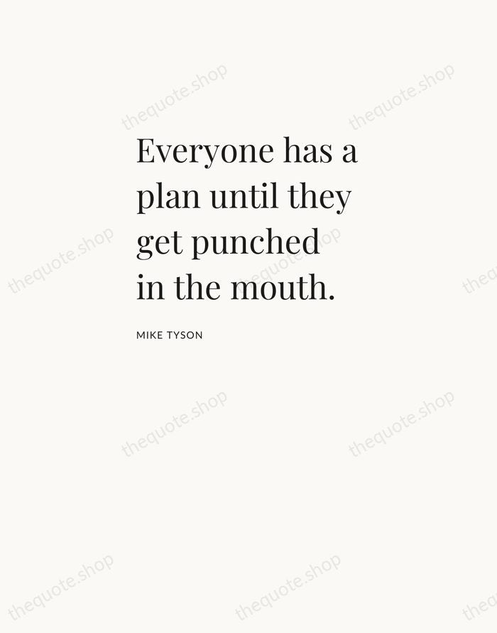 Everyone has a plan until they get punched in the mouth. — Mike Tyson — Asymmetric Left