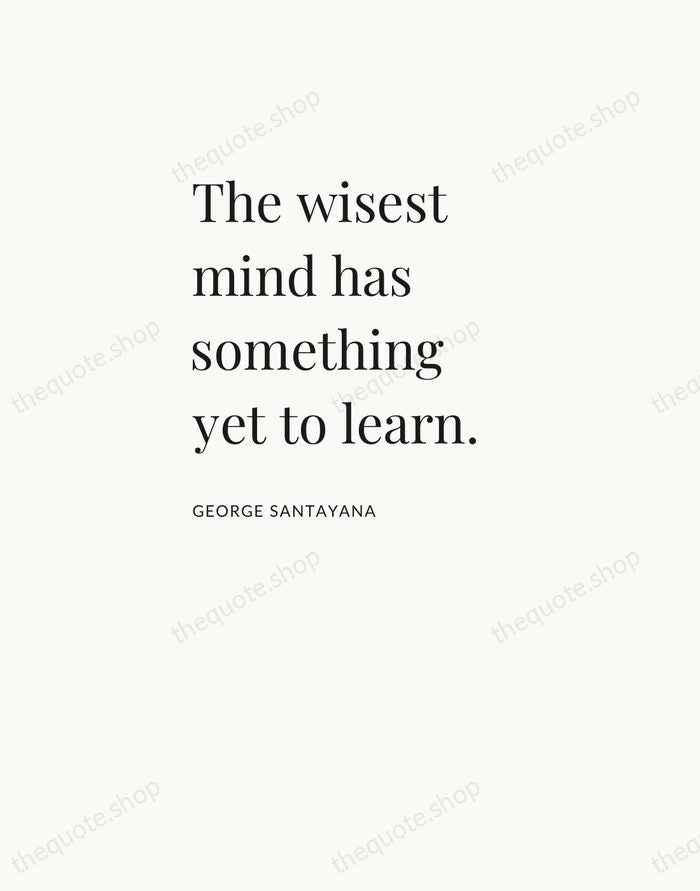 The wisest mind has something yet to learn. — George Santayana — Asymmetric Left