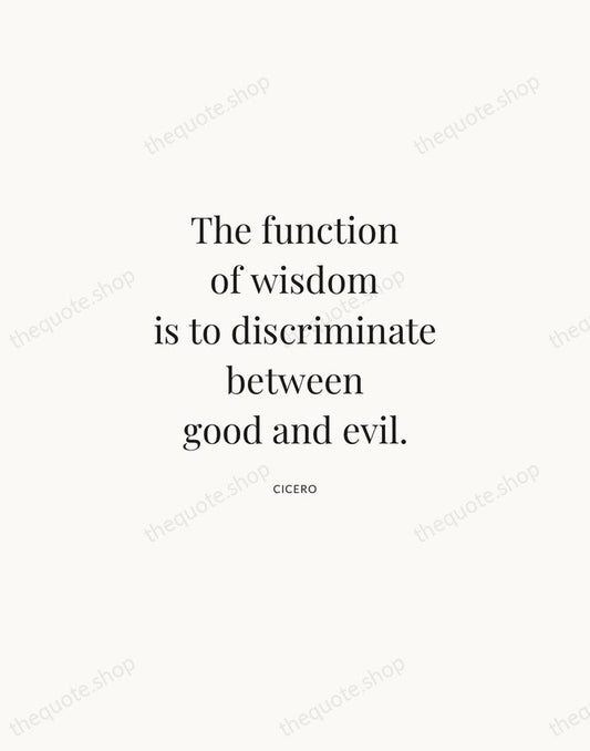 The function of wisdom is to discriminate between good and evil. — Cicero | Printable Wall Art — Atelier Serif