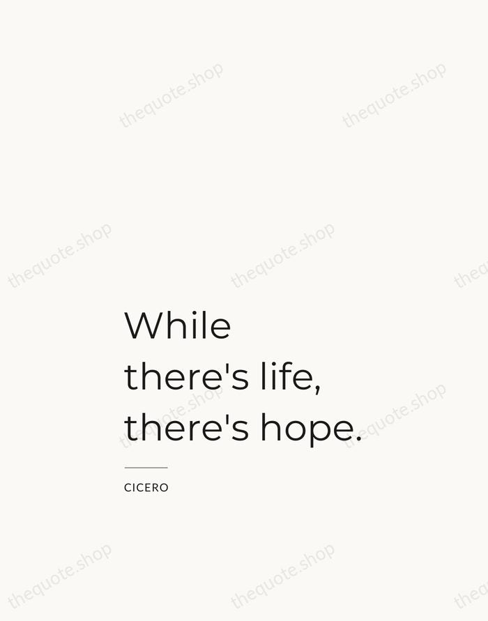 While there's life, there's hope. — Cicero — Studio Left