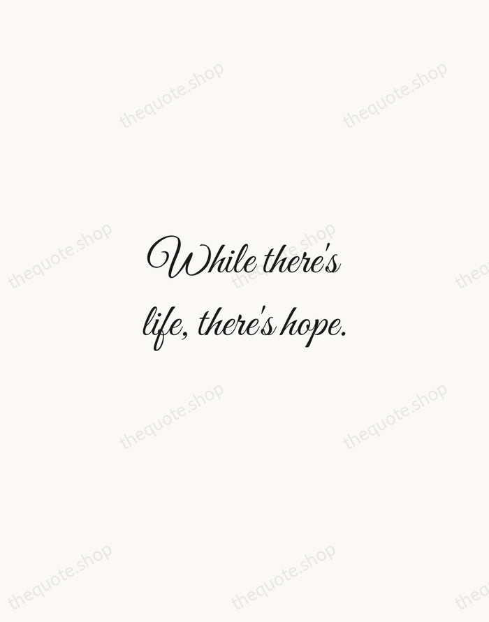 While there's life, there's hope. — Cicero — Script Whisper