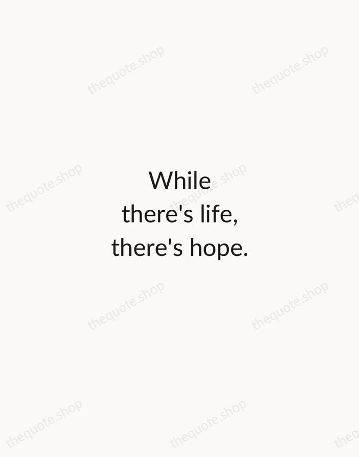 While there's life, there's hope. — Cicero — Minimal Unsigned