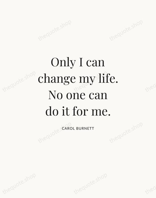 Only I can change my life. No one can do it for… — Carol Burnett | Printable Wall Art — Atelier Serif