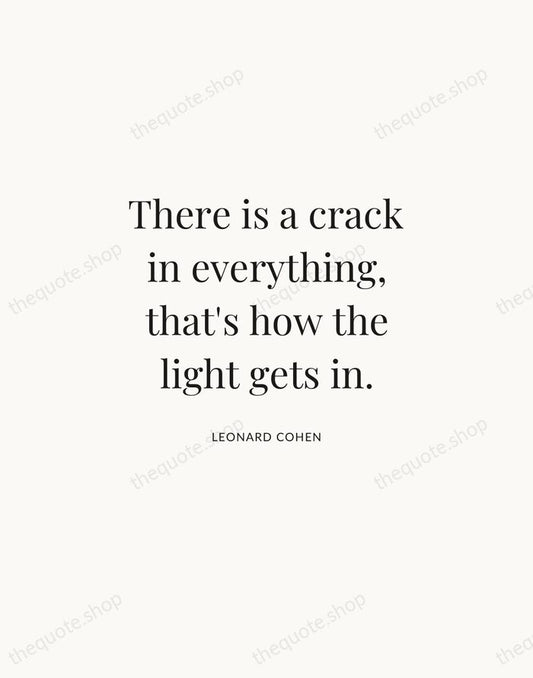 There is a crack in everything, that's how the light gets in. — Leonard Cohen | Printable Wall Art — Atelier Serif