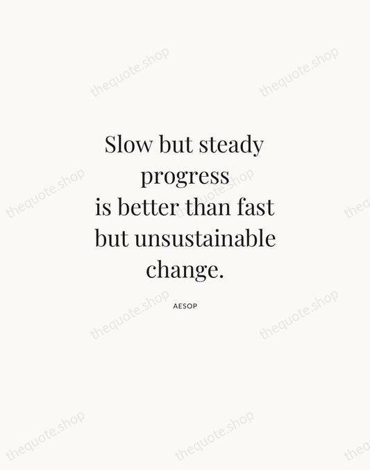Slow but steady progress is better than fast but unsustainable change. — Aesop | Printable Wall Art — Atelier Serif