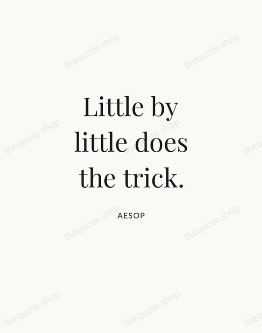 Little by little does the trick. — Aesop | Printable Wall Art — Atelier Serif