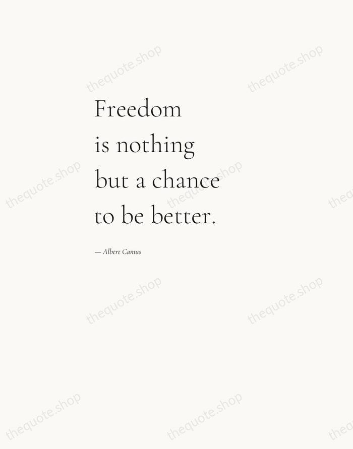 Freedom is nothing but a chance to be better. — Albert Camus — Editorial Left Serif
