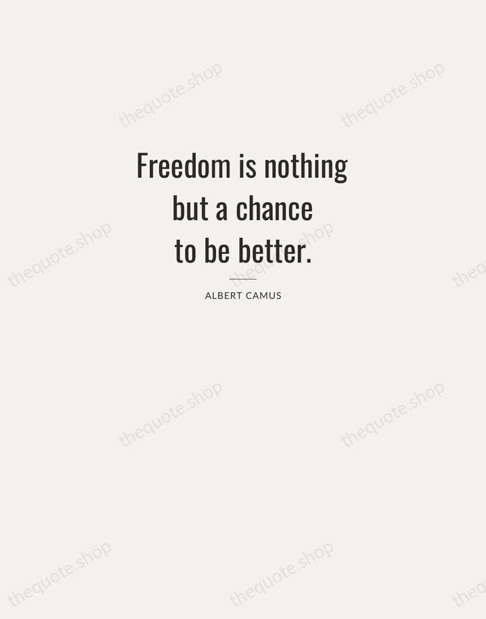 Freedom is nothing but a chance to be better. — Albert Camus — Letterpress Caps