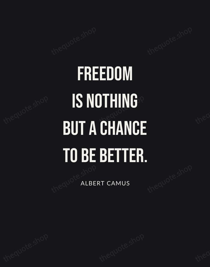 Freedom is nothing but a chance to be better. — Albert Camus | Printable Wall Art — Poster Condensed