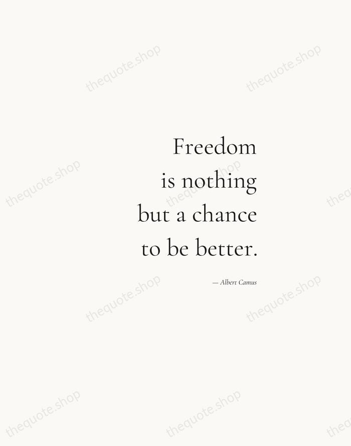 Freedom is nothing but a chance to be better. — Albert Camus — Soft Serif Right