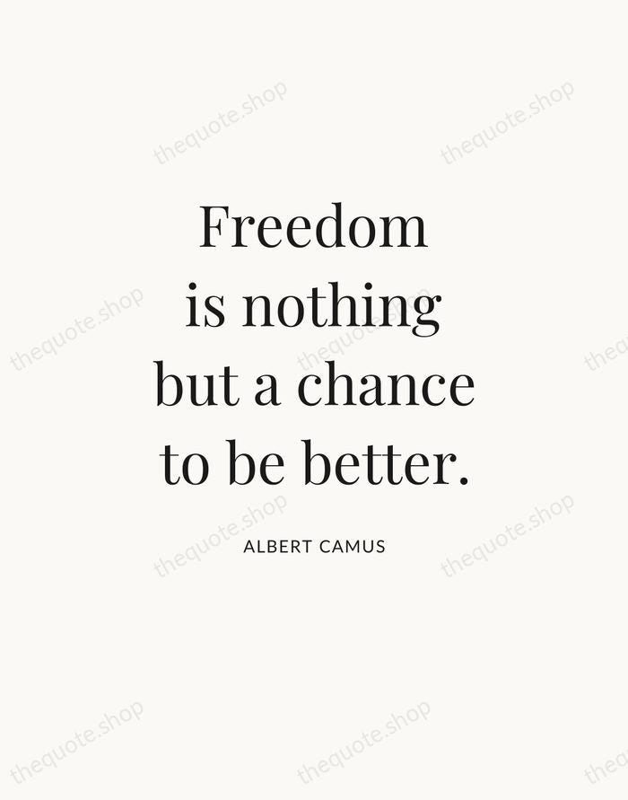 Freedom is nothing but a chance to be better. — Albert Camus — Statement Serif