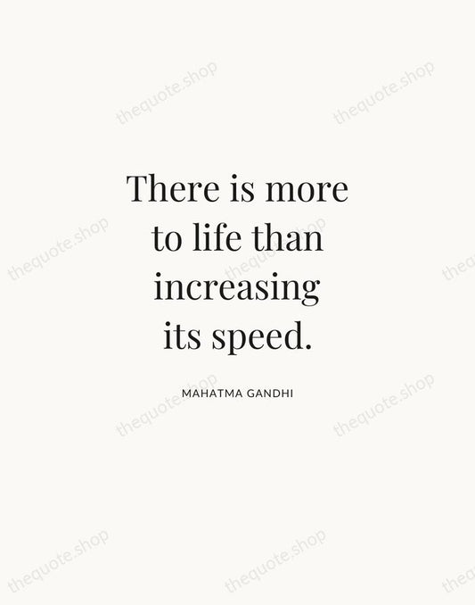 There is more to life than increasing its speed. — Mahatma Gandhi | Printable Wall Art — Atelier Serif