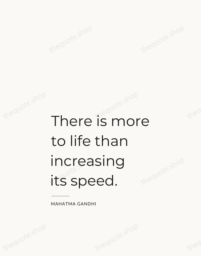 There is more to life than increasing its speed. — Mahatma Gandhi — Studio Left