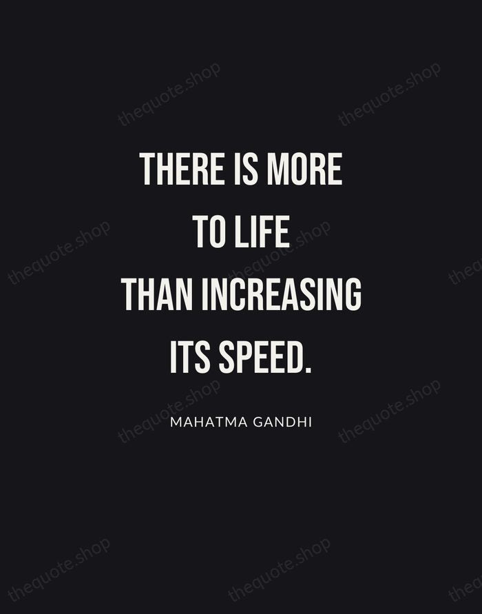 There is more to life than increasing its speed. — Mahatma Gandhi | Printable Wall Art — Poster Condensed