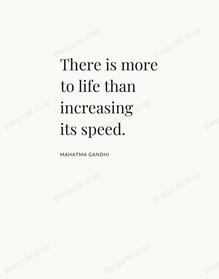 There is more to life than increasing its speed. — Mahatma Gandhi — Asymmetric Left