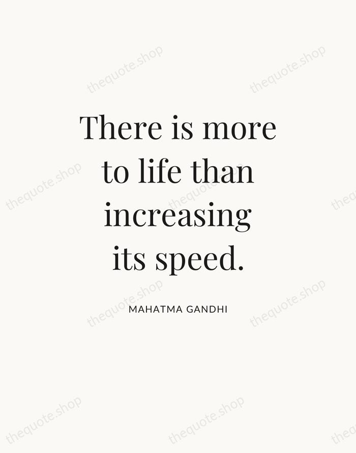 There is more to life than increasing its speed. — Mahatma Gandhi — Statement Serif