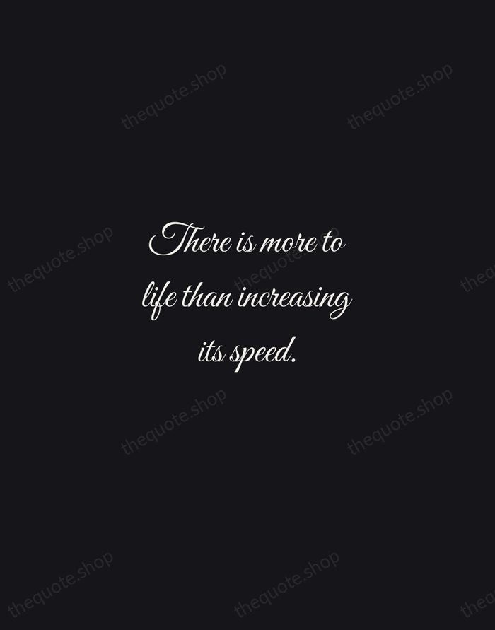 There is more to life than increasing its speed. — Mahatma Gandhi — Night Script