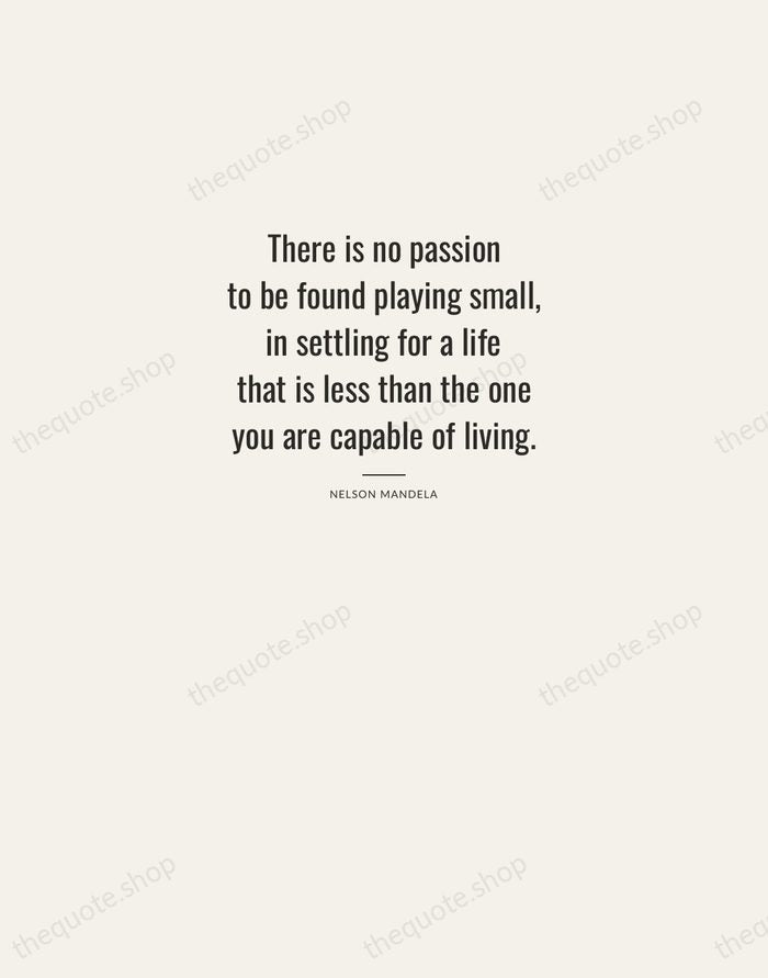 There is no passion to be found playing small, in settling for… — Nelson Mandela — Letterpress Caps