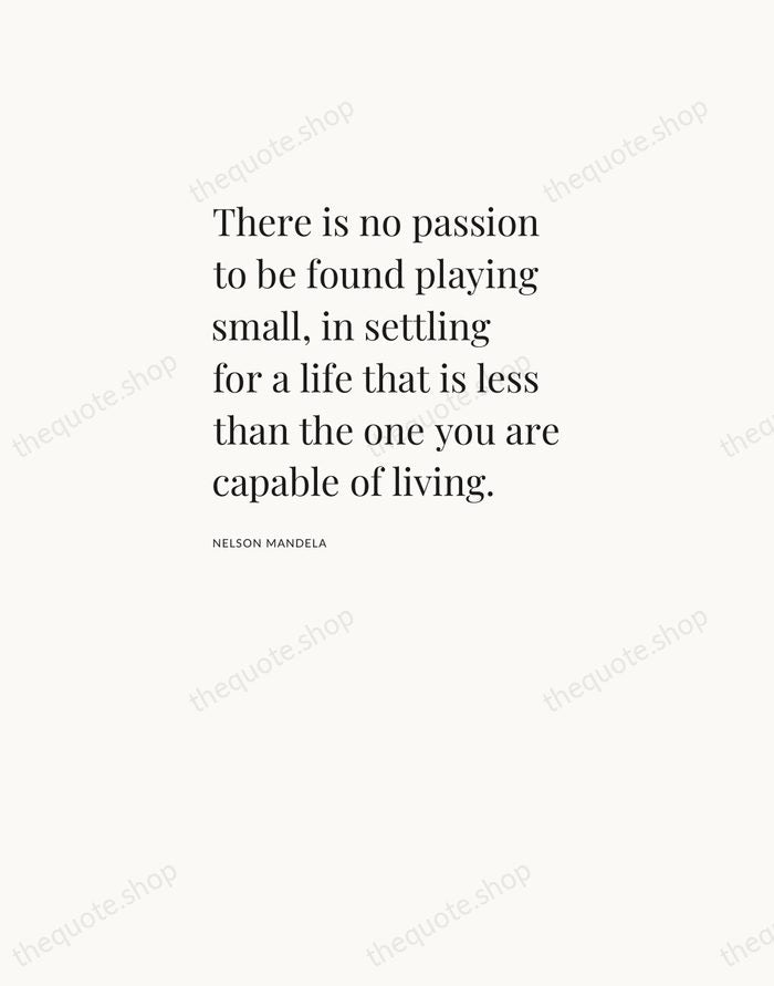 There is no passion to be found playing small, in settling for… — Nelson Mandela — Asymmetric Left