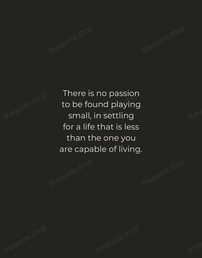 There is no passion to be found playing small, in settling for… — Nelson Mandela — Tracked Caps Unsigned