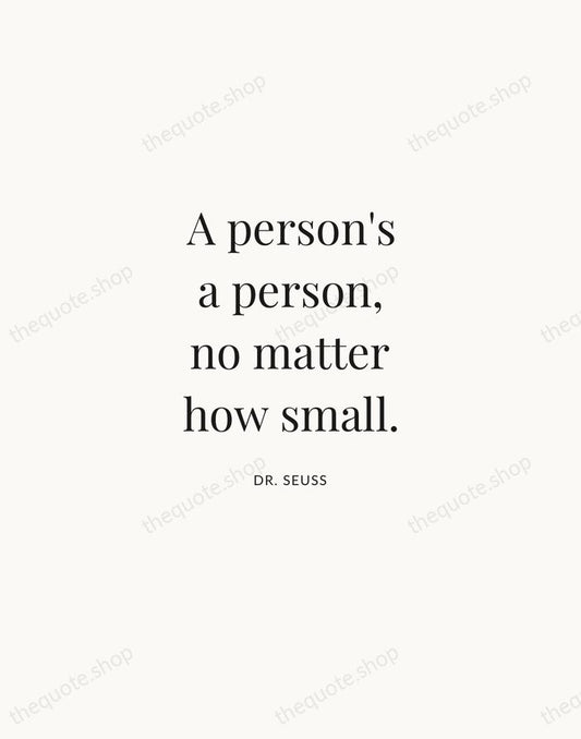 A person's a person, no matter how small. — Dr. Seuss | Printable Wall Art — Atelier Serif