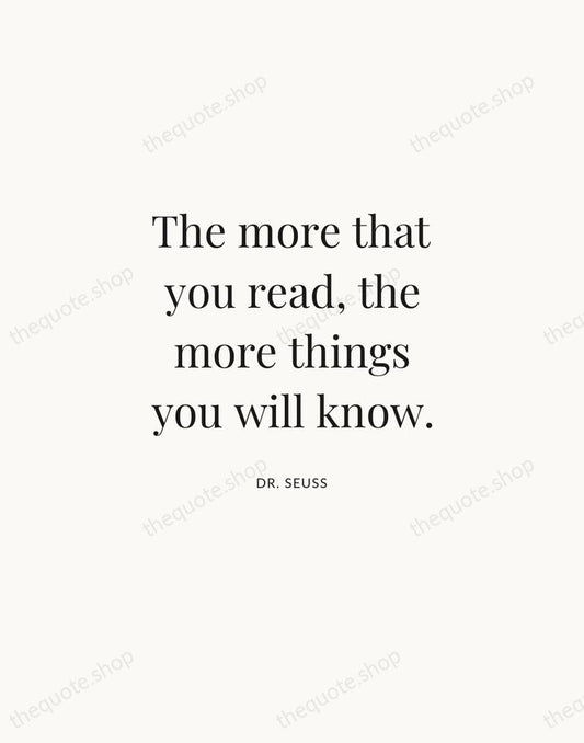 The more that you read, the more things you will know. — Dr. Seuss | Printable Wall Art — Atelier Serif