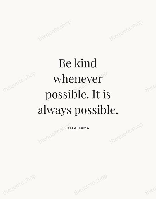 Be kind whenever possible. It is always possible. — Dalai Lama | Printable Wall Art — Atelier Serif