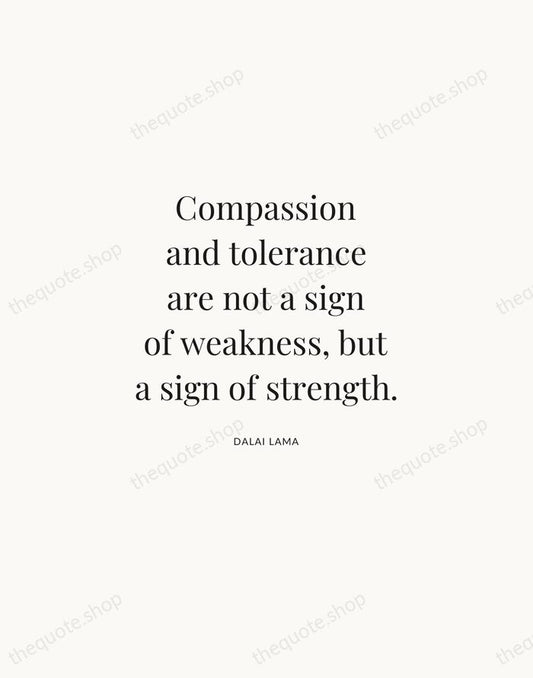 Compassion and tolerance are not a sign of weakness, but a sign… — Dalai Lama | Printable Wall Art — Atelier Serif