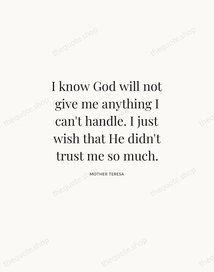 I know God will not give me anything I can't handle. I… — Mother Teresa | Printable Wall Art — Atelier Serif