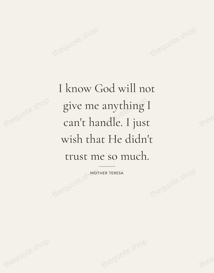 I know God will not give me anything I can't handle. I… — Mother Teresa — Gallery Rule