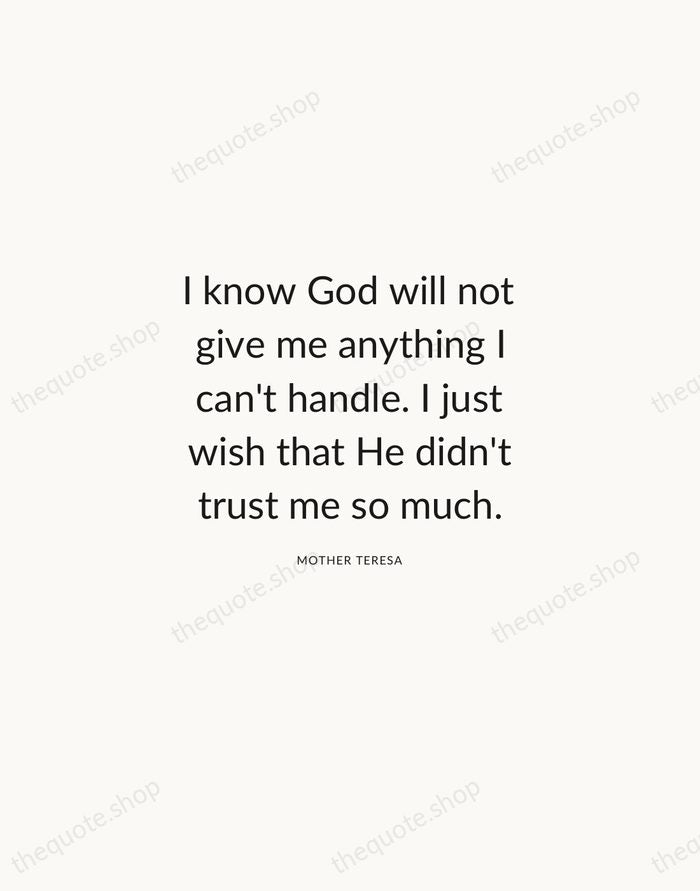 I know God will not give me anything I can't handle. I… — Mother Teresa — Modern Sans Calm